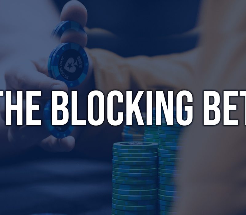 The Blocking Bet – Cách làm tiết kiệm chip nhất có thể