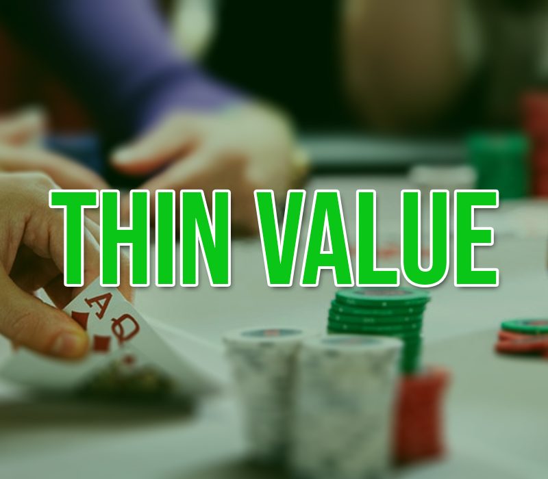 Thin value – Cách tối đa profit trong Poker của người chơi tốt