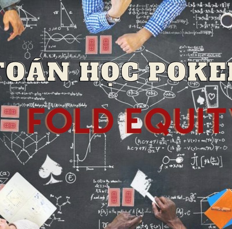 Toán học poker: Fold Equity