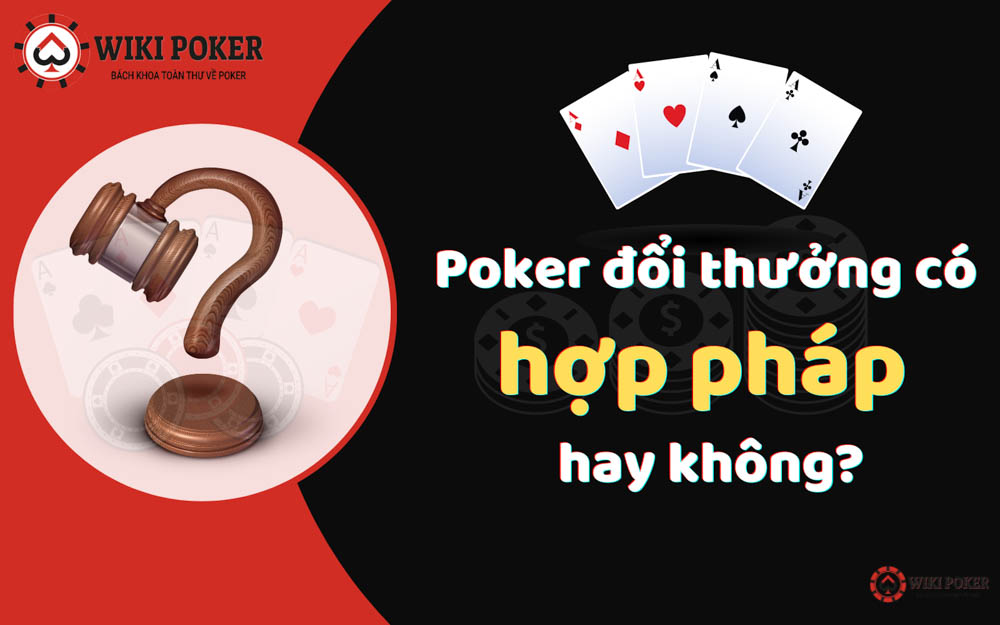 Poker đổi thưởng, poker ăn tiền có hợp pháp hay không?