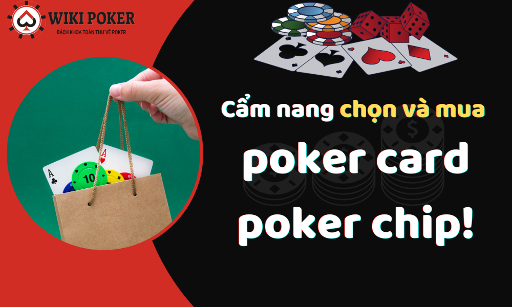 Cẩm nang chọn và mua poker card, poker chip