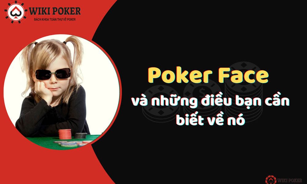 hướng dẫn luyện poker face để chơi poker thuần thục và giỏi hơn