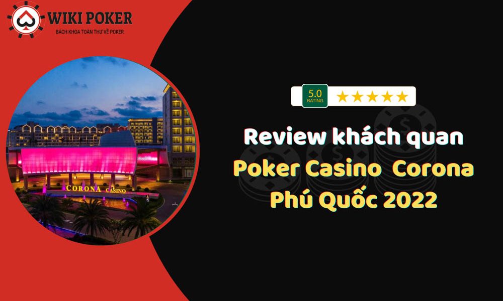 Review khách quan Poker Casino Phú Quốc 2022