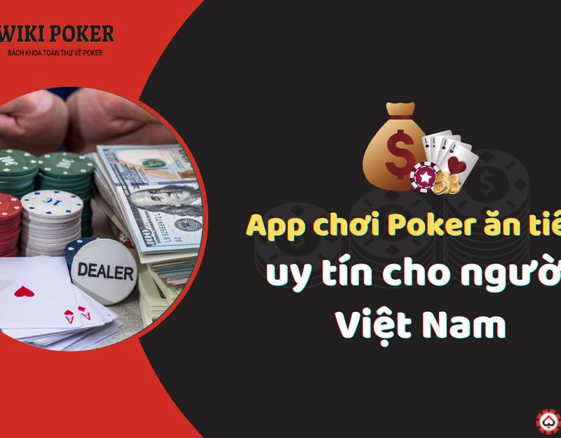 App chơi Poker ăn tiền thật uy tín cho người Việt Nam