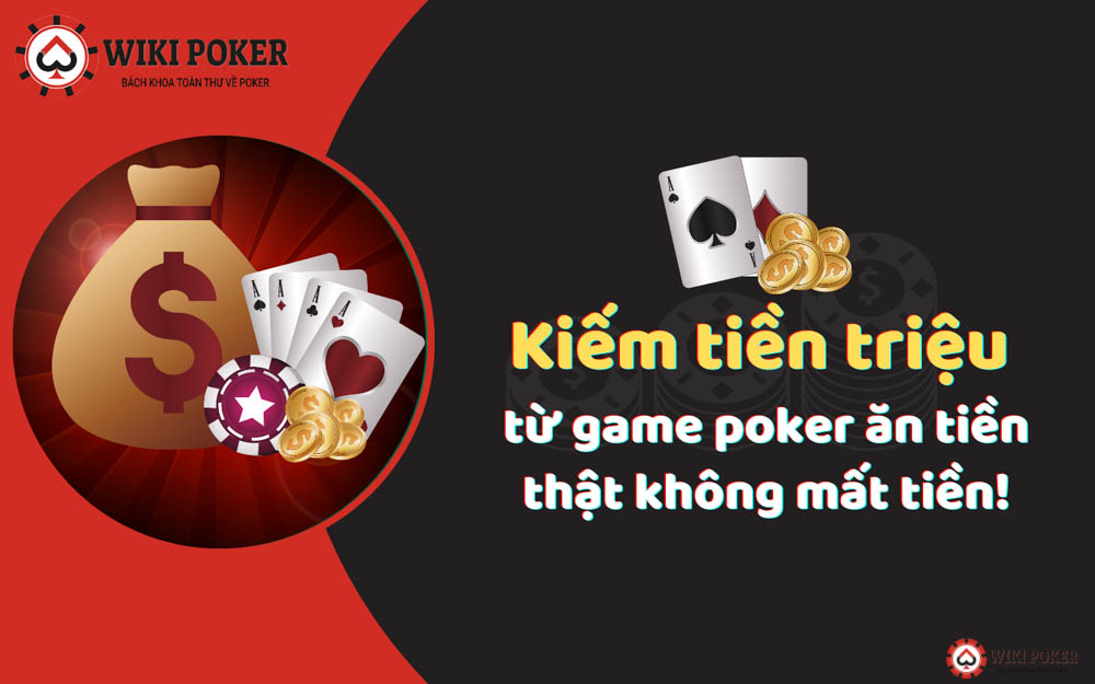 Kiếm tiền triệu từ game poker ăn tiền trực tuyến dễ dàng cùng wikipoker