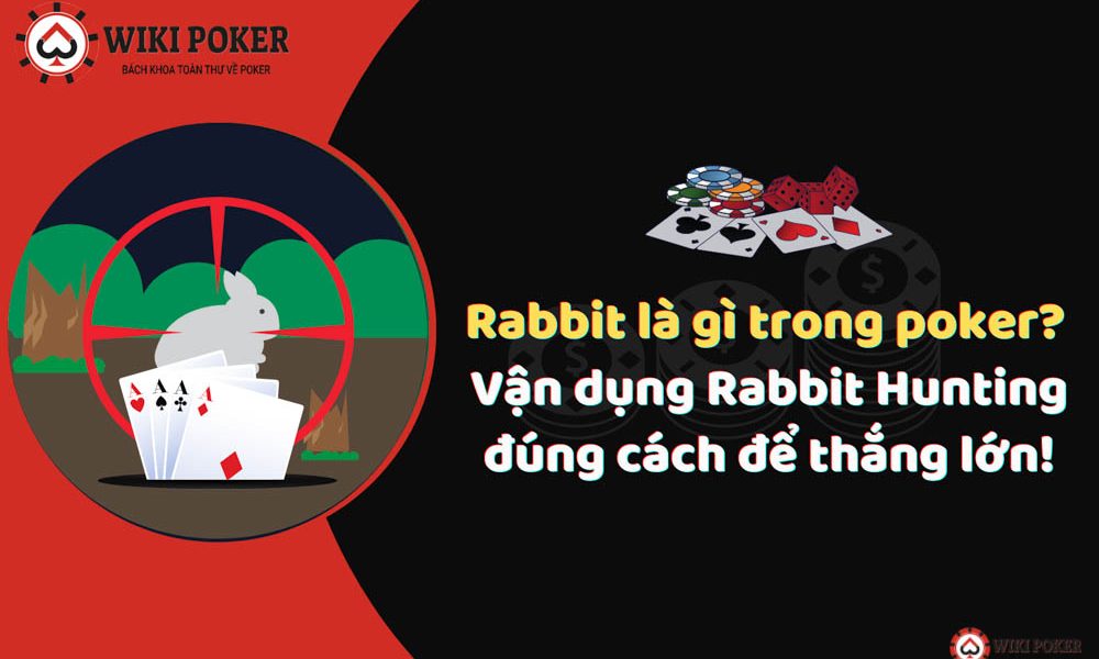 Hướng dẫn sử dụng lối chơi rabbit hunter để dễ dàng áp dụng vào trò chơi poker của bạn.